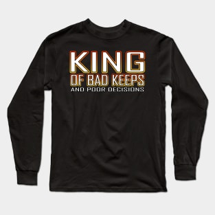 King Of Bad Keeps And Poor Decisions Orange Long Sleeve T-Shirt